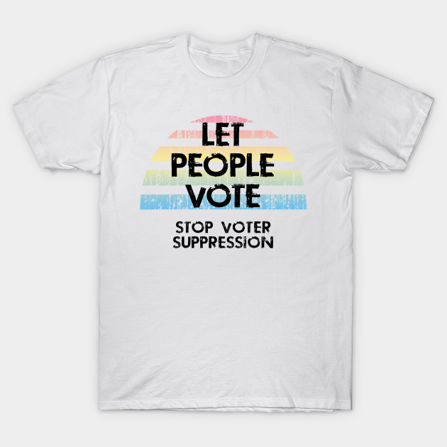 Discover Let people vote. Voting rights. Stop voter suppression. - Voter Suppression - T-Shirt