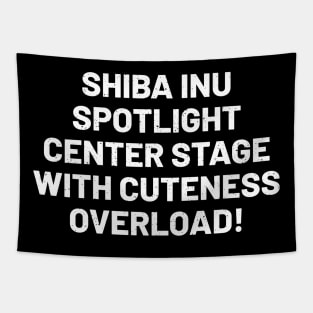 Shiba Inu Spotlight Center Stage with Cuteness Overload! Tapestry