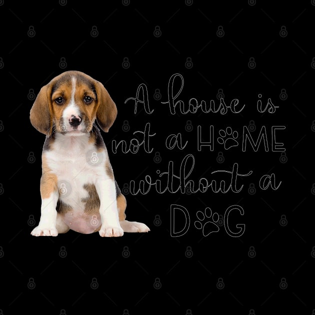 A House Is Not A Home Without A Dog by gdimido