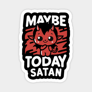 Cute "Maybe Today Satan" design Magnet