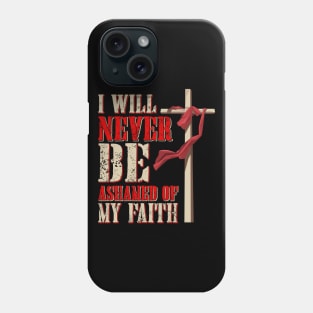 I Will Never Be Ashamed of my Faith Phone Case