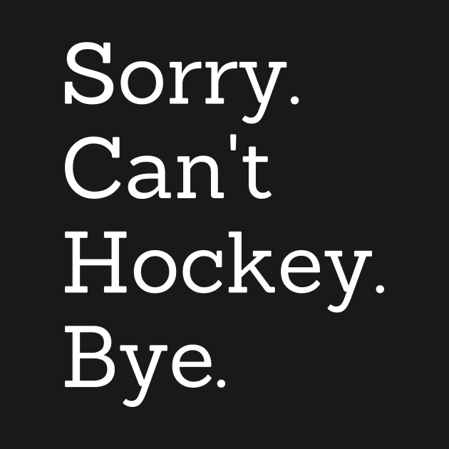 Sorry Can't Hockey Bye by Trandkeraka