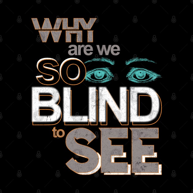 Why are we so blind to see... by Snapdragon