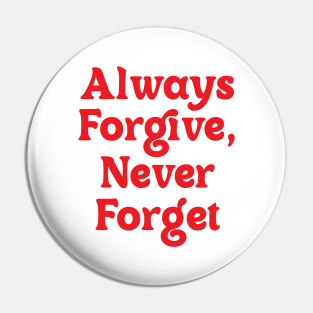 Always Forgive, Never Forget Pin