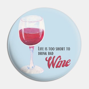 Life is too short to drink bad wine Pin