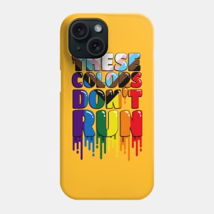 These Colors Don't Run Phone Case