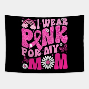 I Wear Pink For My Mom Breast Cancer Awareness Support Tapestry