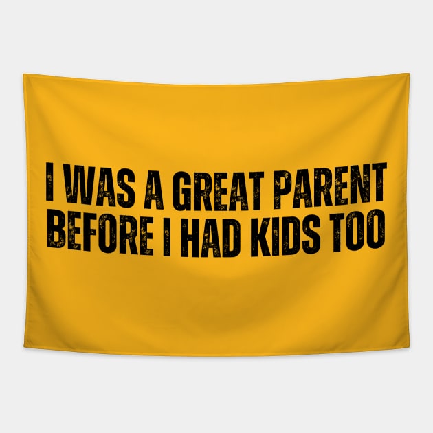 I Was A Great Parent Before I Had Kids Too Tapestry by CoubaCarla