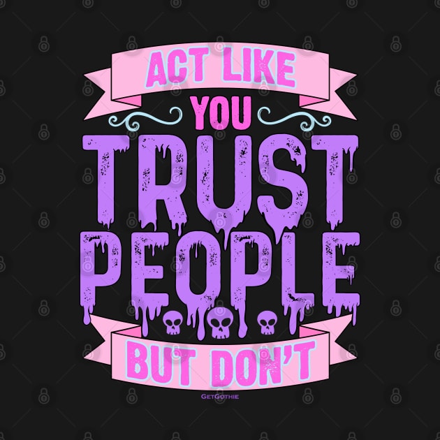Pastel Goth Act Like You Trust People But Don't by Swagazon