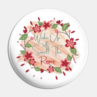 wake up and smell the roses Pin