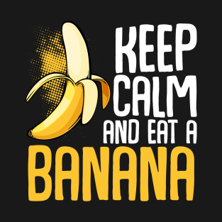 Banana - Keep Calm And Eat A Banana - Funny Sayings T-Shirt