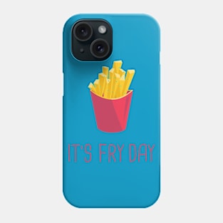 It's Fry Day Phone Case