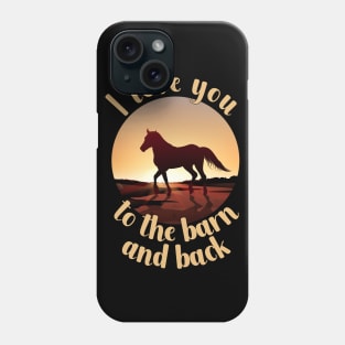 I Love You To The Barn And Back Phone Case