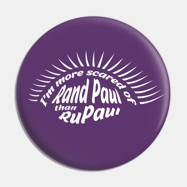 I'm more scared of Rand Paul than RuPaul Pin by gnotorious