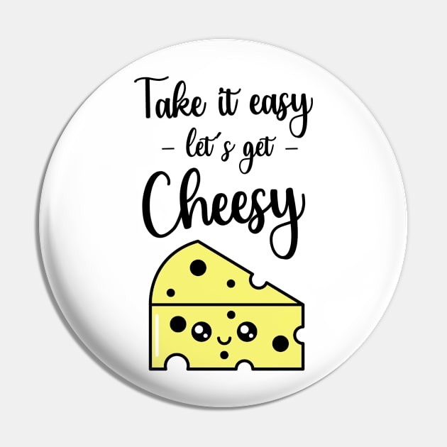 Take It Easy Let's Get Cheesy Pin by PinkPandaPress