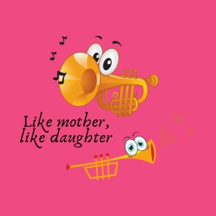 Like Mother, Like Daughter T-Shirt