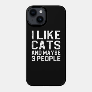 I Like Cats And Maybe 3 People Phone Case