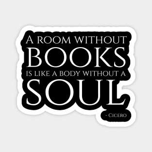 A room without books is like a body without a soul - Cicero. Magnet