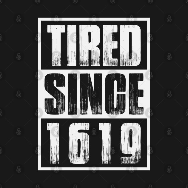 Tired Since 1619 Black Month History by UrbanLifeApparel