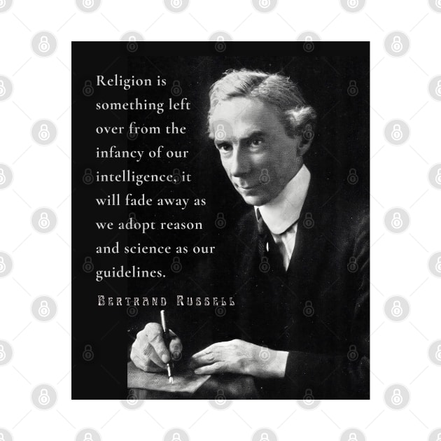 Bertrand Russell quote: Religion is something left over from the infancy of our intelligence... by artbleed