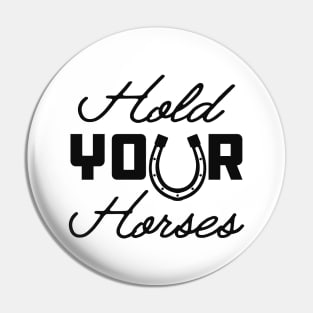 Horse - Hold your horses Pin