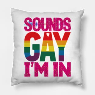 Sounds Gay Im In Pillow