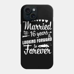 Married 16 Years And Looking Forward To Forever Happy Weddy Marry Memory Husband Wife Phone Case
