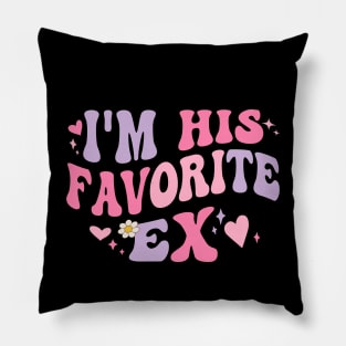 I am His Favorite Ex Funny Groovy Breakup Crazy Girlfriend Pillow