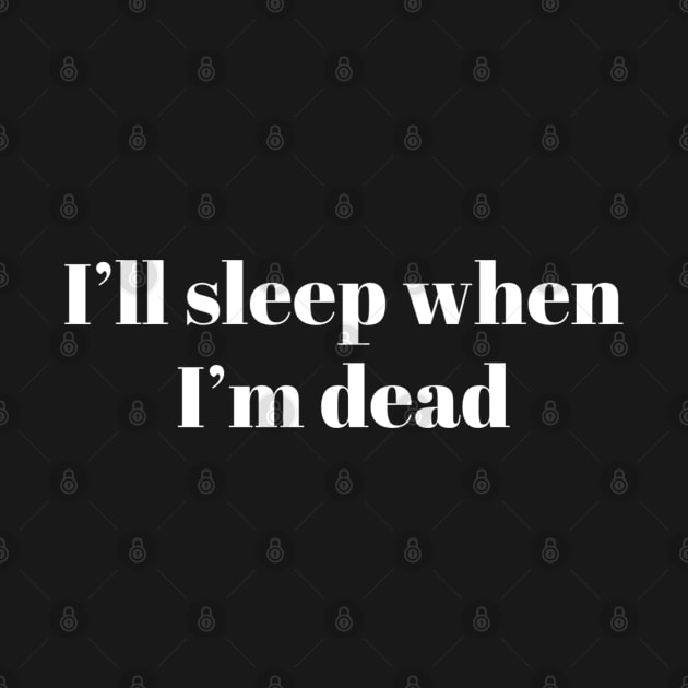 I'll Sleep When I'm Dead by GrayDaiser