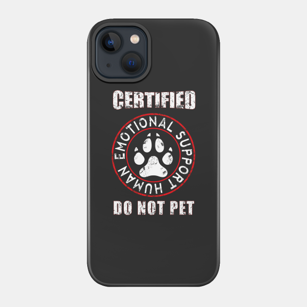 Emotional Support Human DO NOT PET - Emotional Support Human - Phone Case