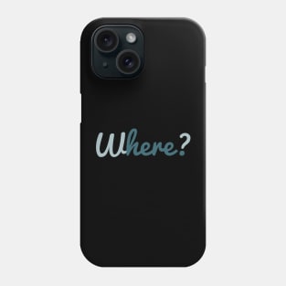 Where? Here. Motivational Text Phone Case