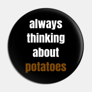 Always Thinking About Potatoes Pin