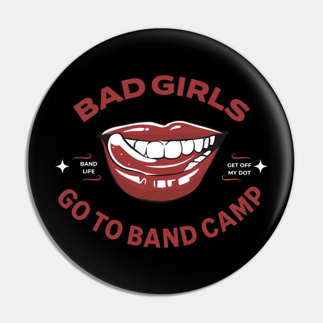 Band Camp Funny Bad Girls Go To Band Camp Pin by MalibuSun