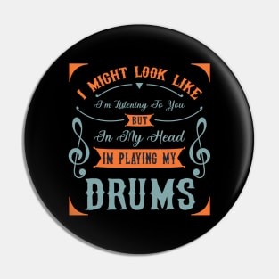 I Might Look Like I'm Listening To You But In My Head Im Playing My Drums Pin