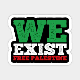 WE EXIST FREE PALESTINE - PALESTINIAN LIVES MATTER Magnet