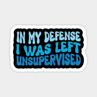 In My Defense I Was Left Unsupervised | Funny Retro Vintage Magnet