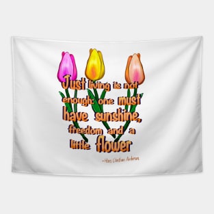 Flowers poem Just living Is not enough one must have sunshine, freedom and a little flower Quote from Hans Christian Anderson Tapestry