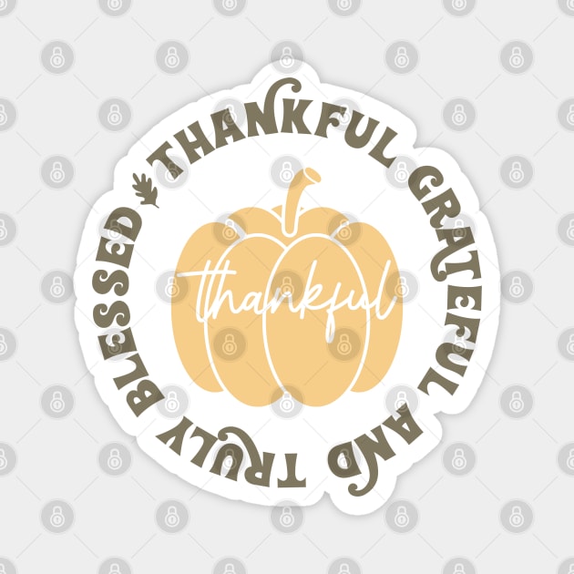 Thankful Grateful and Truly Blessed Pumpkin Magnet by lilacleopardco