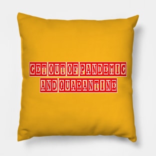 GET OUT OF PANDEMIC AND QUARANTINE Pillow