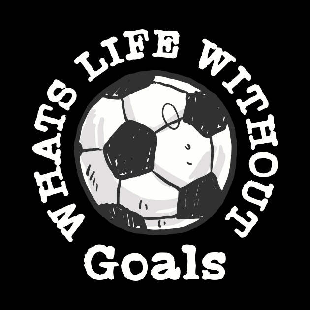 What's Life without Goals Soccer by little osaka shop