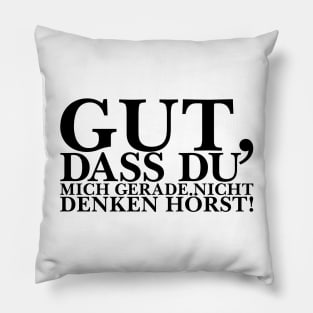 Gut, dass du mich gerade nicht denken hörst! Pillow