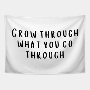 Grow Through What You Go Through Basic Black Text Design - Life Quotes Tapestry