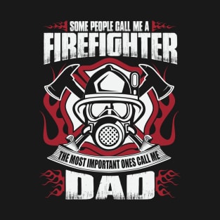 Firefighter, The Most Important People Call Me Dad T-Shirt