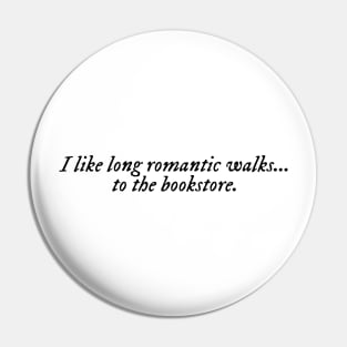 i like long romantic walks... to the bookstore. Pin