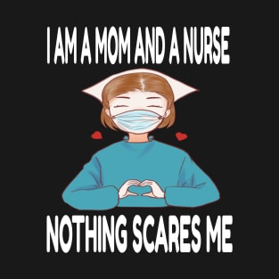 Women's I am a Mom and a Nurse Nothing Scares Me Medical Appreciation Gift for Girls T-Shirt