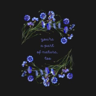 Cornflowers Reminding You You're a Part of Nature - Raising Funds for the Virginia Chapter of the American Chestnut Foundation T-Shirt