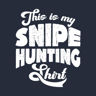 This is my Snipe Hunting Shirt. Funny Snipe Hunting T-Shirt