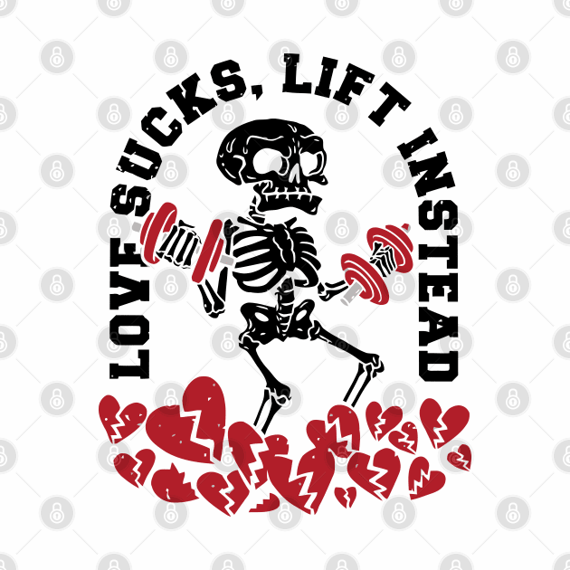 Love Sucks, Lift Instead Anti valentine gym by XYDstore