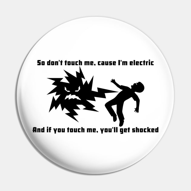 Dont Touch Me Cause Im Electric Pin by ilrokery