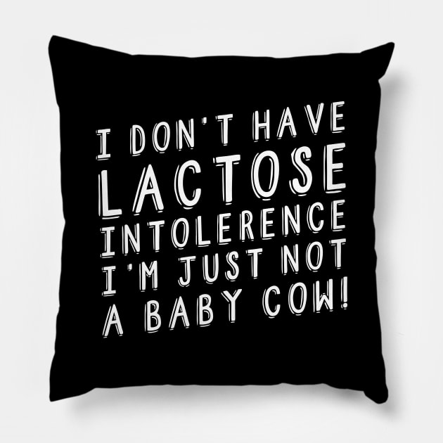 I Don't Have Lactose Intolerance Vegan Anti Cows Milk Pillow by thingsandthings